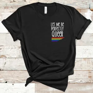 Pride T Shirts, Let Me Be Perfectly, Gay Pride LGBTQ Shirt, Pride Shirt, Pride Month Gift